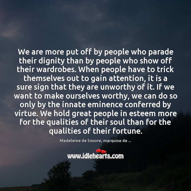 We are more put off by people who parade their dignity than Madeleine de Souvre, marquise de … Picture Quote