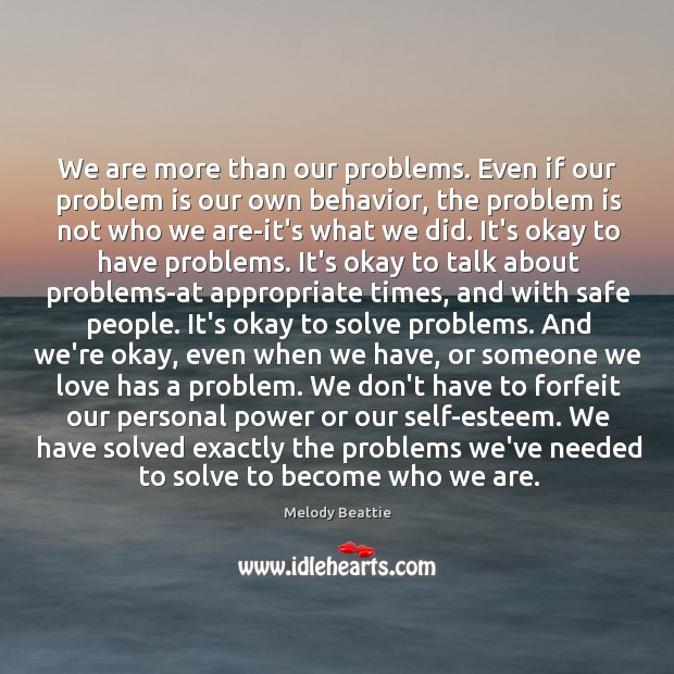 We are more than our problems. Even if our problem is our Melody Beattie Picture Quote