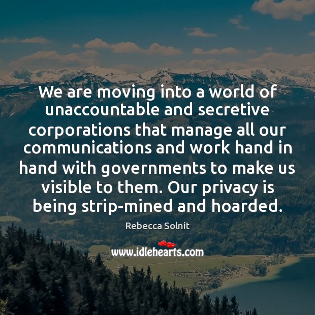 We are moving into a world of unaccountable and secretive corporations that Image