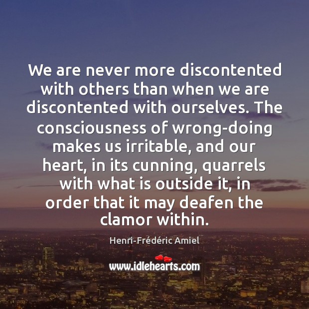 We are never more discontented with others than when we are discontented Image
