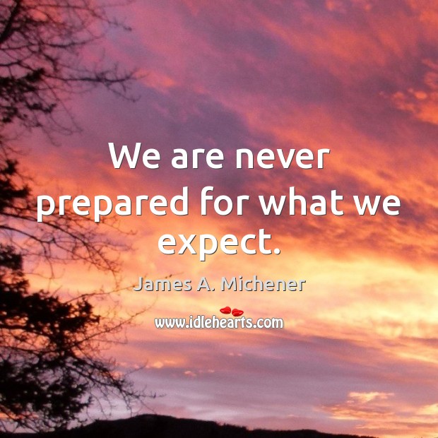 We are never prepared for what we expect. Image