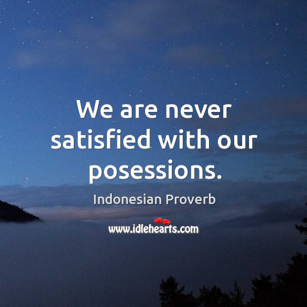 We are never satisfied with our posessions. Indonesian Proverbs Image