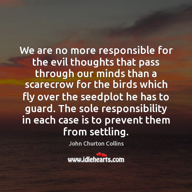 We are no more responsible for the evil thoughts that pass through John Churton Collins Picture Quote
