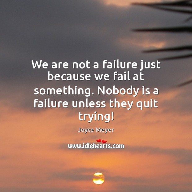 We are not a failure just because we fail at something. Nobody Failure Quotes Image