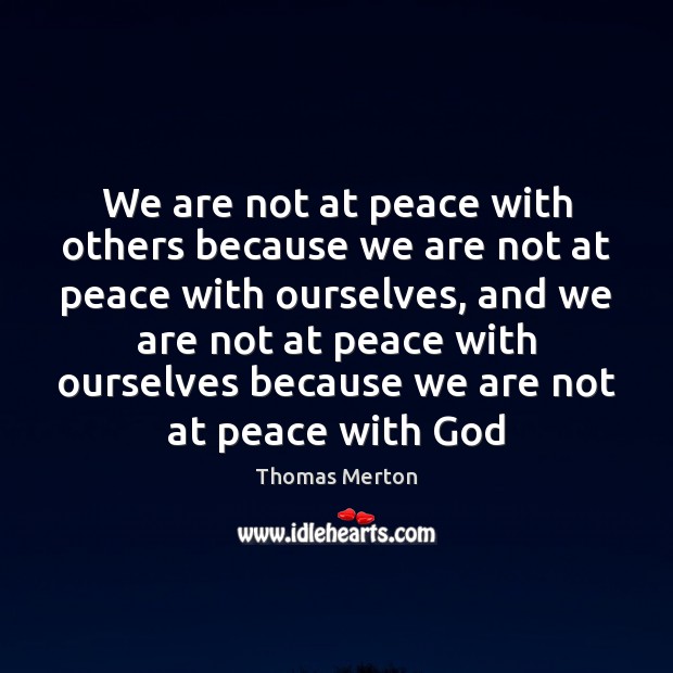 We are not at peace with others because we are not at Thomas Merton Picture Quote