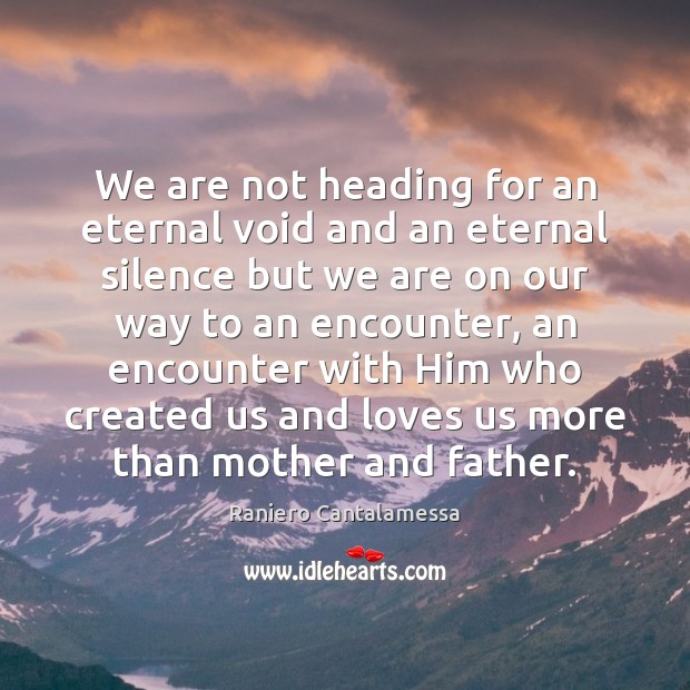 We are not heading for an eternal void and an eternal silence Raniero Cantalamessa Picture Quote