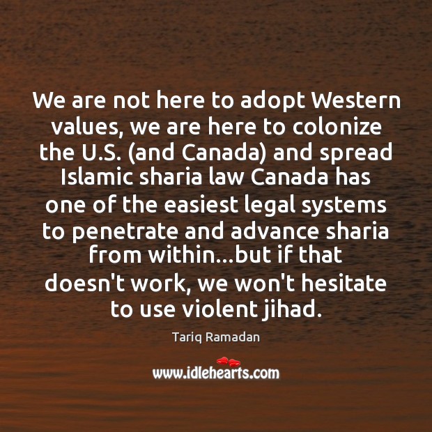 We are not here to adopt Western values, we are here to Legal Quotes Image