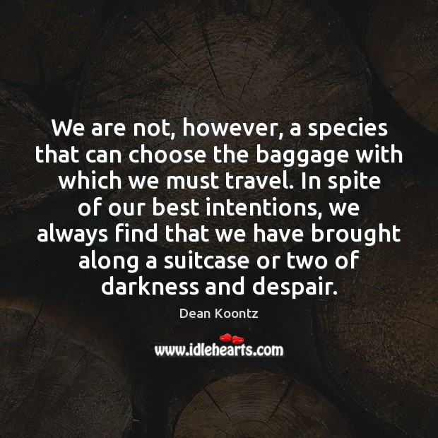 We are not, however, a species that can choose the baggage with Image