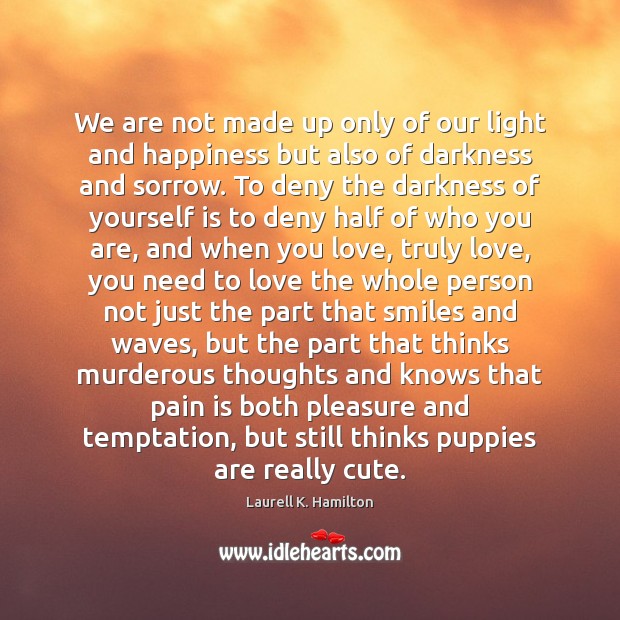 We are not made up only of our light and happiness but Image