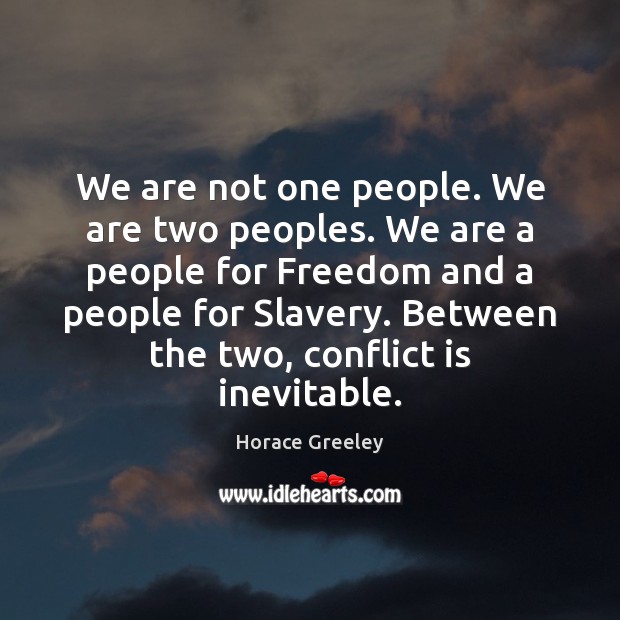 We are not one people. We are two peoples. We are a Horace Greeley Picture Quote