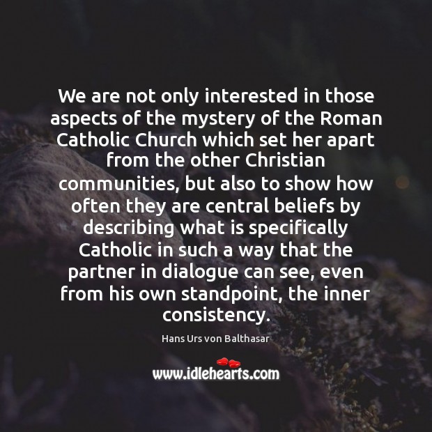 We are not only interested in those aspects of the mystery of Hans Urs von Balthasar Picture Quote