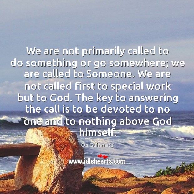 We are not primarily called to do something or go somewhere; we Image
