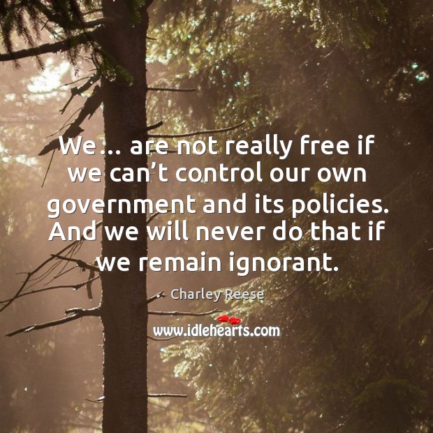 We… are not really free if we can’t control our own government and its policies. Image