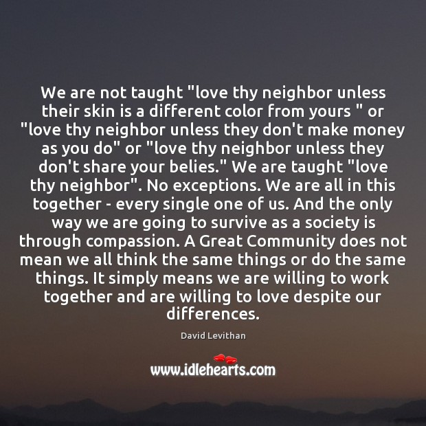 We are not taught “love thy neighbor unless their skin is a David Levithan Picture Quote