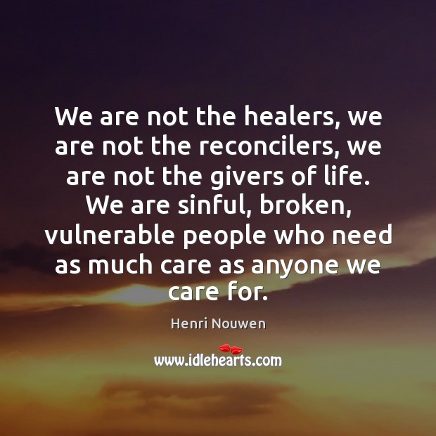 We are not the healers, we are not the reconcilers, we are Image