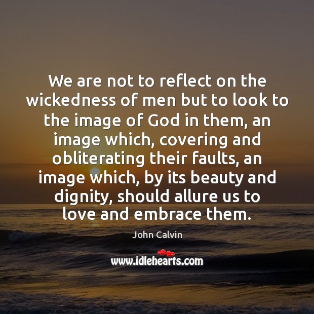 We are not to reflect on the wickedness of men but to Image