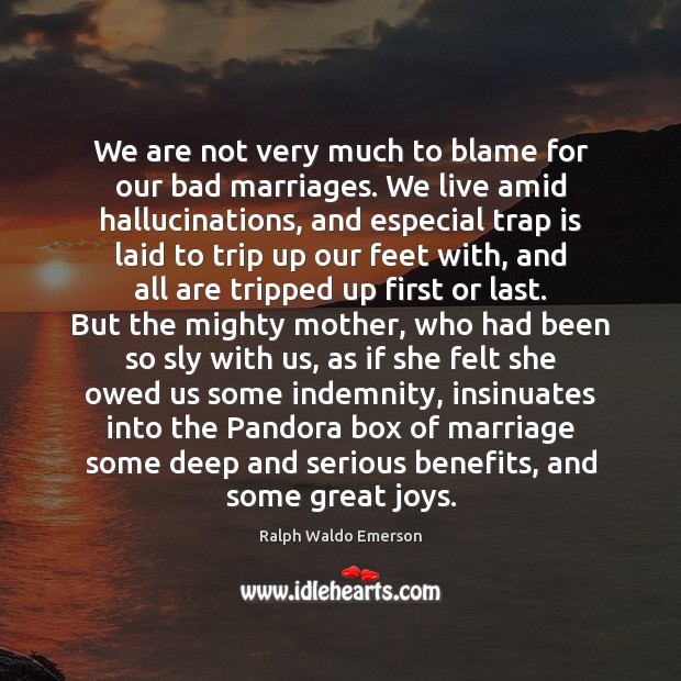 We are not very much to blame for our bad marriages. We Image