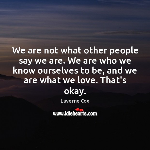We are not what other people say we are. We are who Laverne Cox Picture Quote