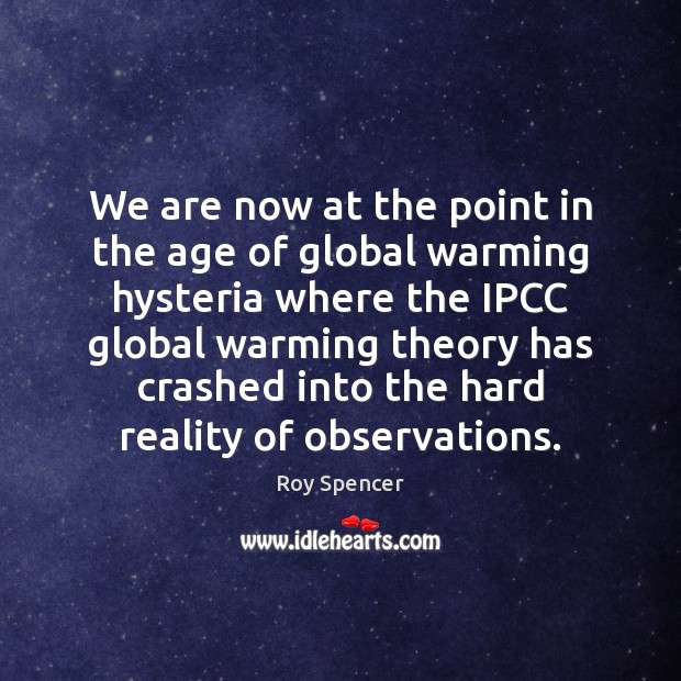 We are now at the point in the age of global warming Roy Spencer Picture Quote
