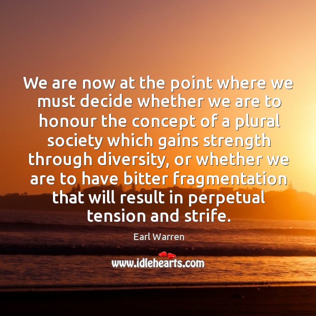 We are now at the point where we must decide whether we are to honour Earl Warren Picture Quote
