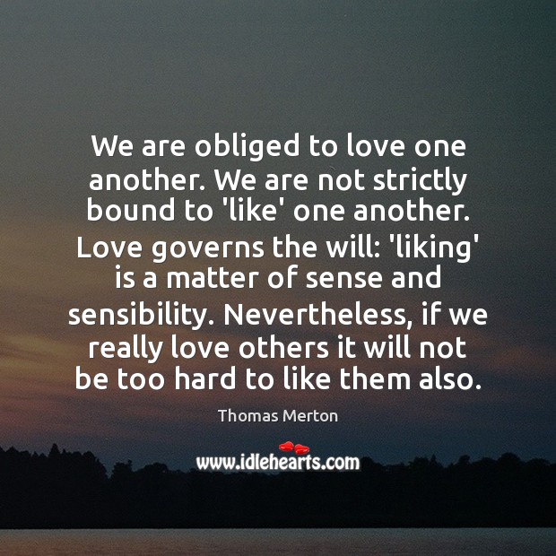 We are obliged to love one another. We are not strictly bound Image