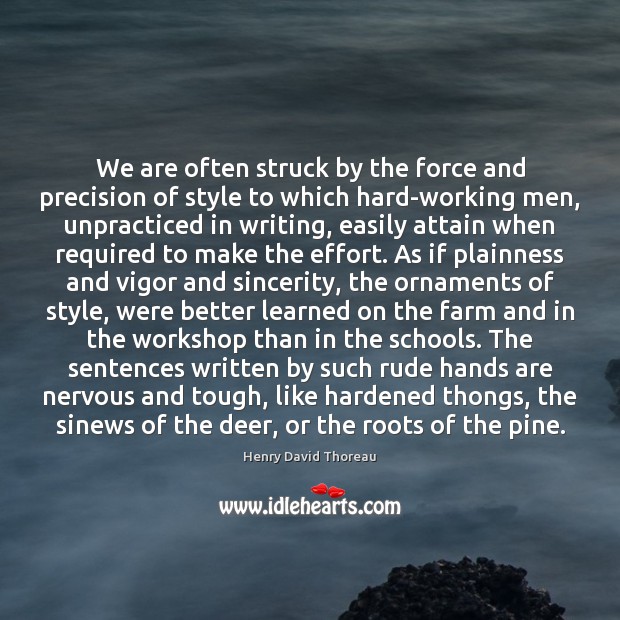 We are often struck by the force and precision of style to Henry David Thoreau Picture Quote