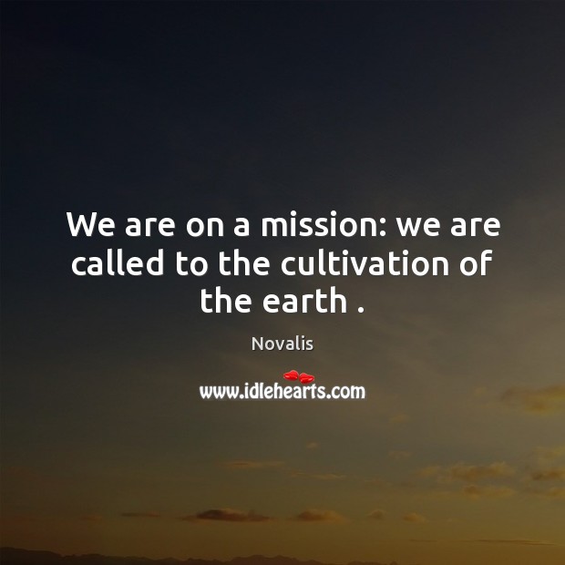 We are on a mission: we are called to the cultivation of the earth . Image