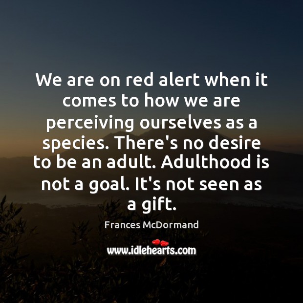 We are on red alert when it comes to how we are Frances McDormand Picture Quote