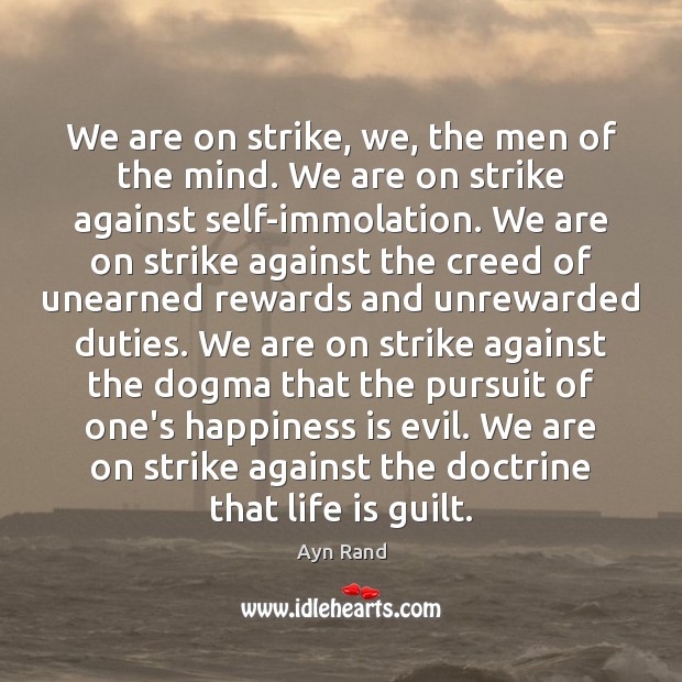 We are on strike, we, the men of the mind. We are Ayn Rand Picture Quote