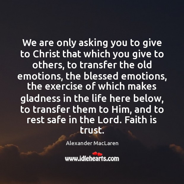 We are only asking you to give to Christ that which you Alexander MacLaren Picture Quote