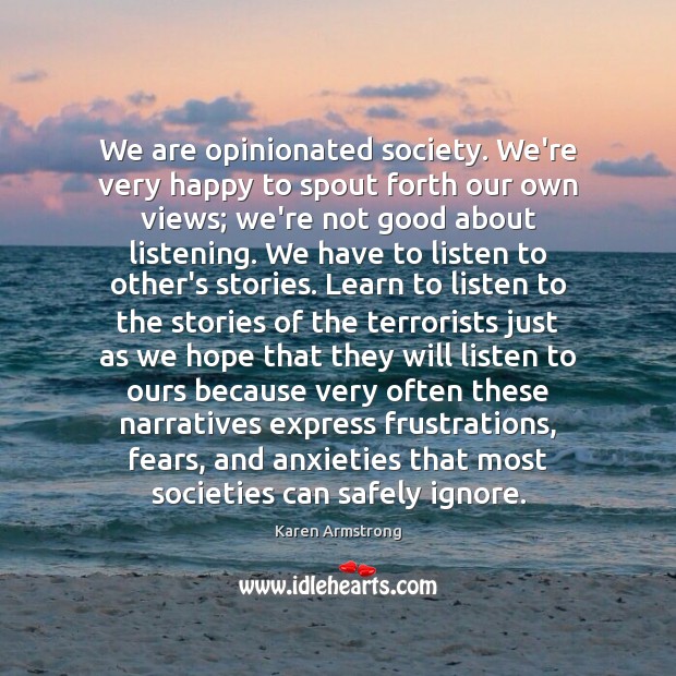 We are opinionated society. We’re very happy to spout forth our own Karen Armstrong Picture Quote
