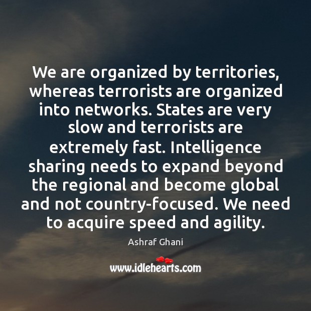 We are organized by territories, whereas terrorists are organized into networks. States Image