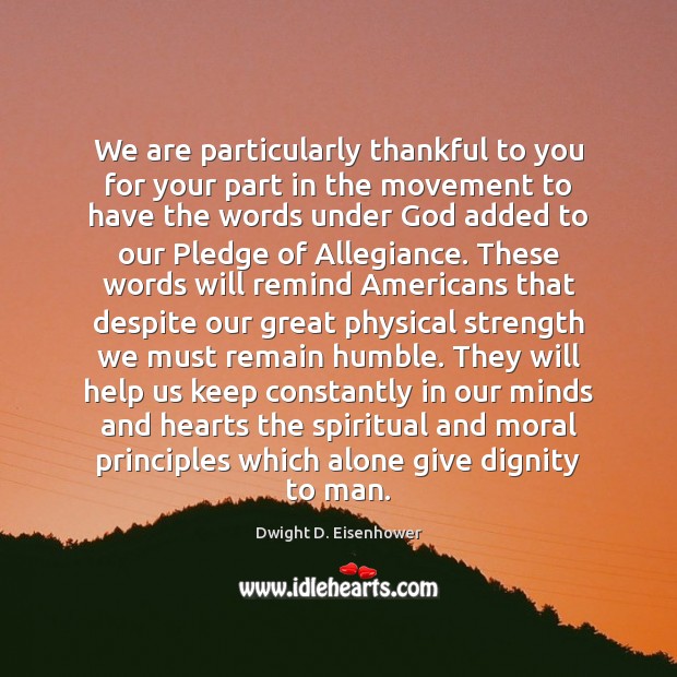 We are particularly thankful to you for your part in the movement Dwight D. Eisenhower Picture Quote