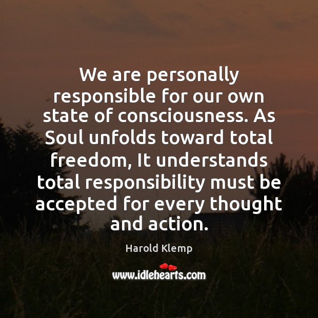 We are personally responsible for our own state of consciousness. As Soul Image