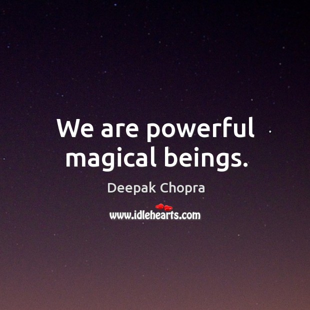 We are powerful magical beings. Image