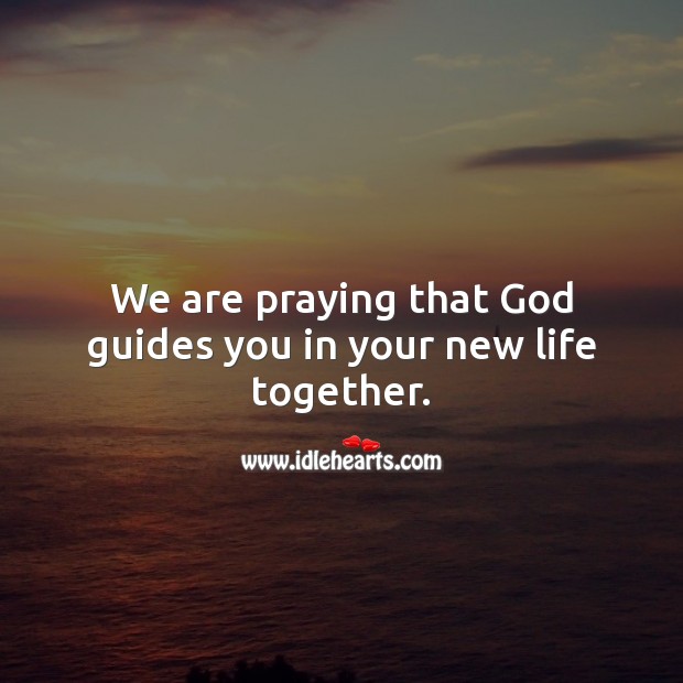 We are praying that God guides you in your new life together. Religious Wedding Messages Image