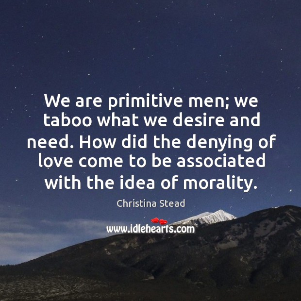 We are primitive men; we taboo what we desire and need. How Image