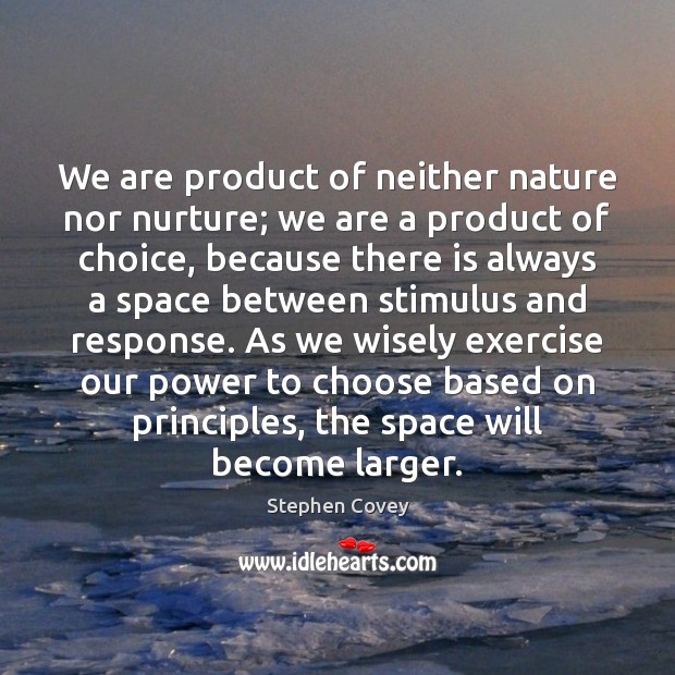 We are product of neither nature nor nurture; we are a product Stephen Covey Picture Quote