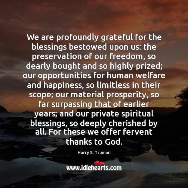 We are profoundly grateful for the blessings bestowed upon us: the preservation Harry S. Truman Picture Quote