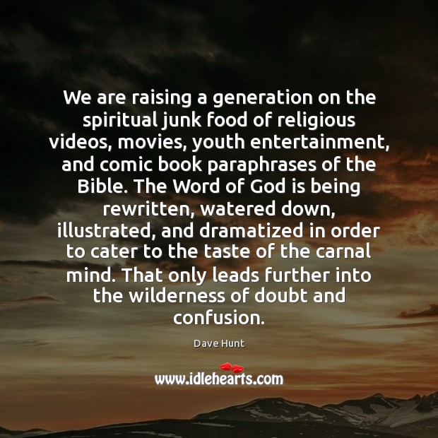 We are raising a generation on the spiritual junk food of religious Dave Hunt Picture Quote
