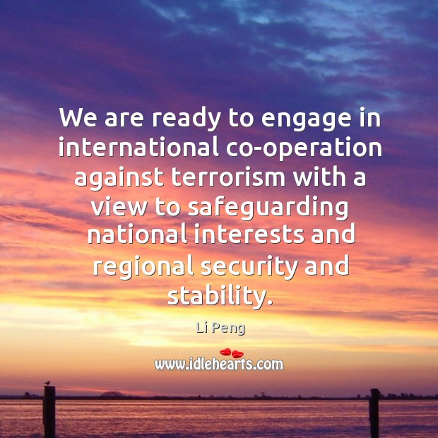 We are ready to engage in international co-operation against terrorism with a view to Image