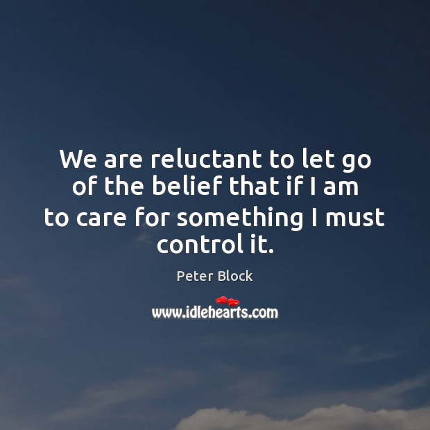 We are reluctant to let go of the belief that if I Let Go Quotes Image