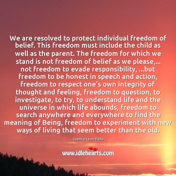 We are resolved to protect individual freedom of belief. This freedom must Image