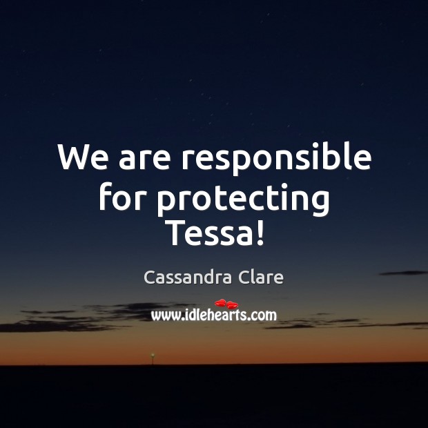 We are responsible for protecting Tessa! Image