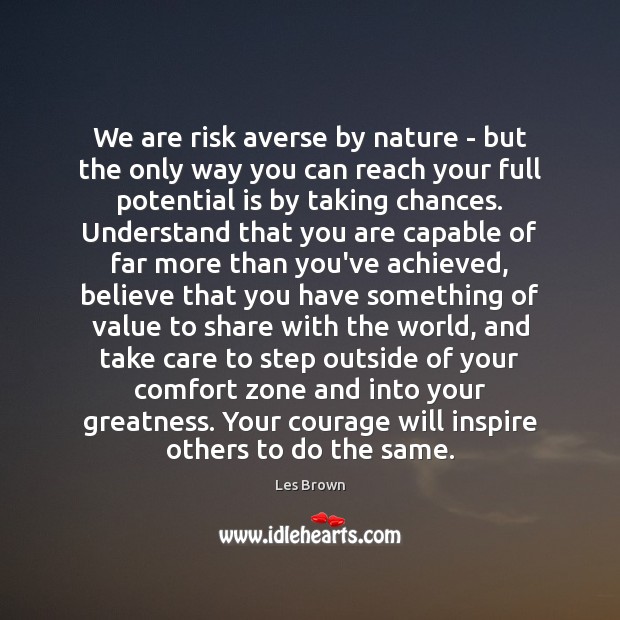 We are risk averse by nature – but the only way you Les Brown Picture Quote