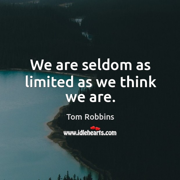 We are seldom as limited as we think we are. Image