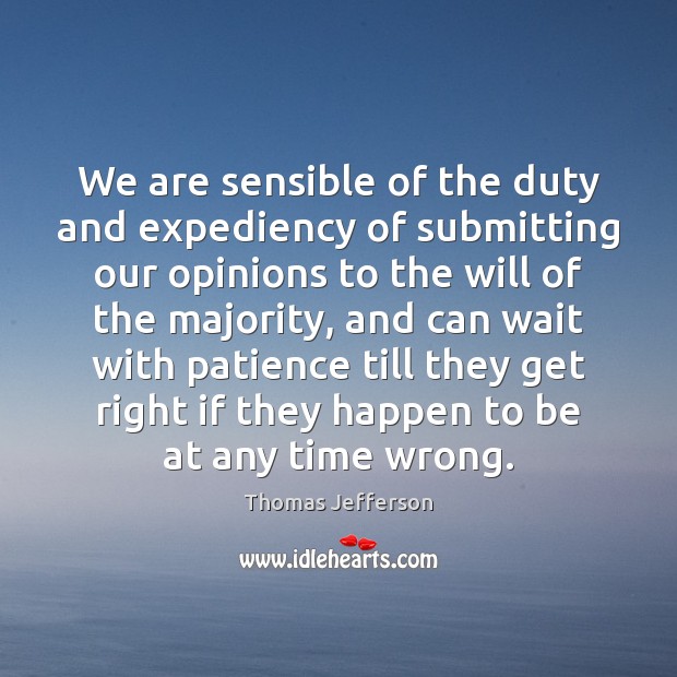 We are sensible of the duty and expediency of submitting our opinions Thomas Jefferson Picture Quote