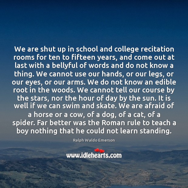 We are shut up in school and college recitation rooms for ten 