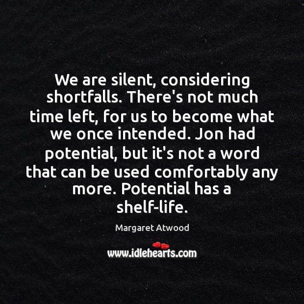 We are silent, considering shortfalls. There’s not much time left, for us Image