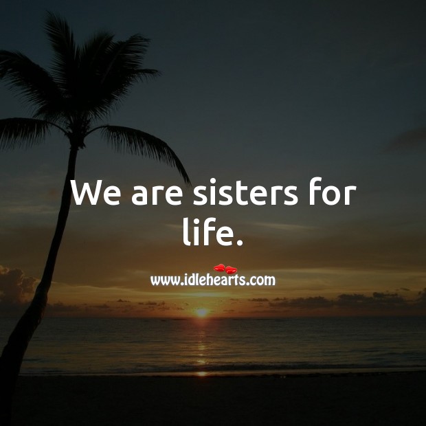 We are sisters for life. Birthday Messages for Sister Image